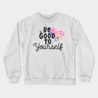 be good to yourself Crewneck Sweatshirt